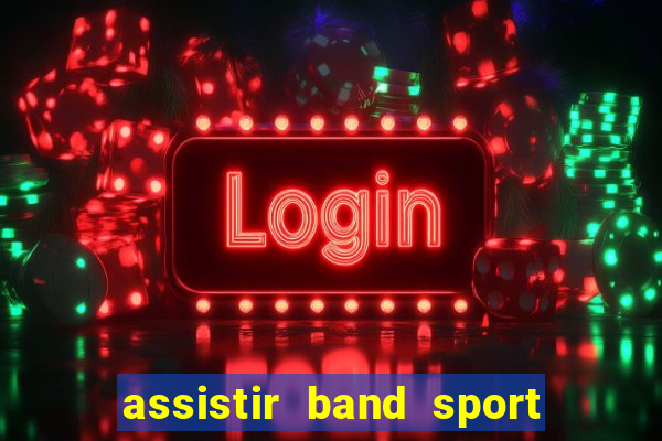 assistir band sport ao vivo