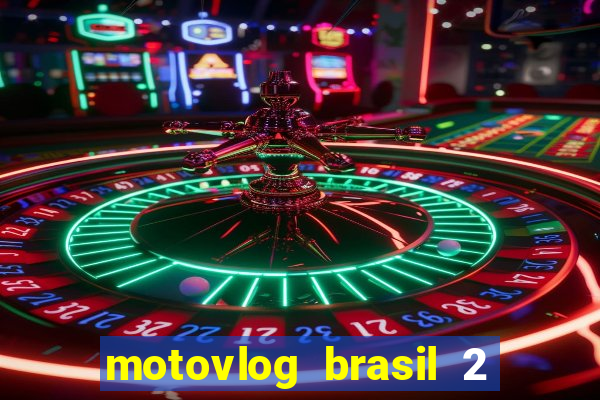 motovlog brasil 2 dinheiro infinito