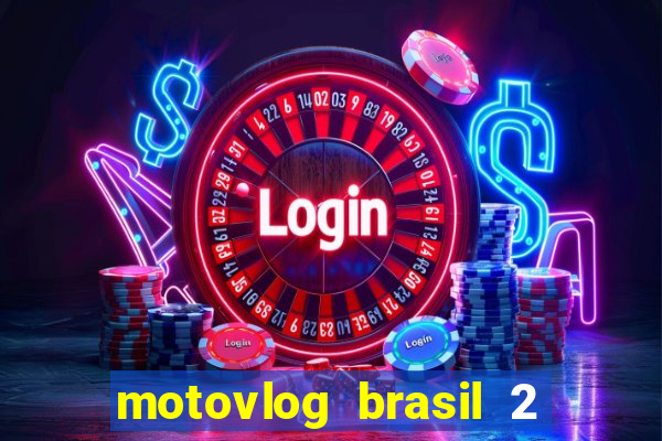 motovlog brasil 2 dinheiro infinito
