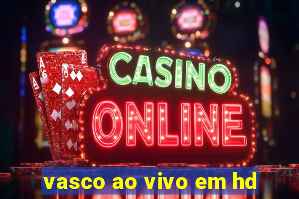 vasco ao vivo em hd