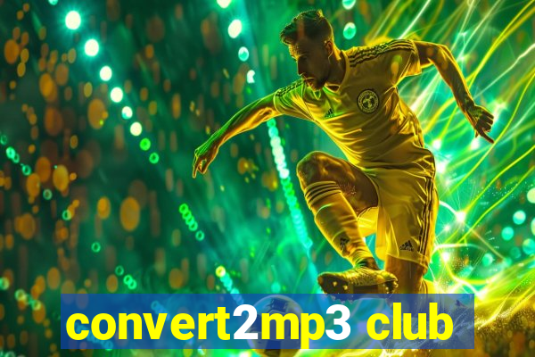 convert2mp3 club