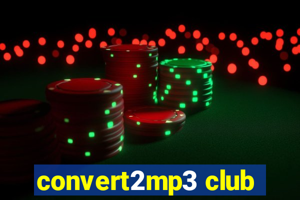convert2mp3 club