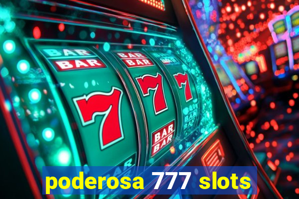 poderosa 777 slots