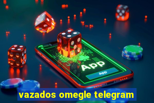 vazados omegle telegram