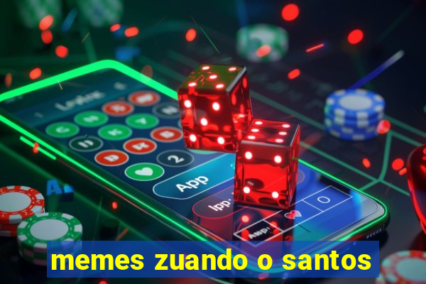 memes zuando o santos