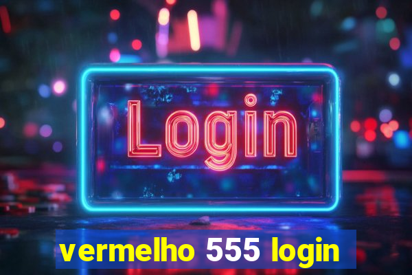 vermelho 555 login