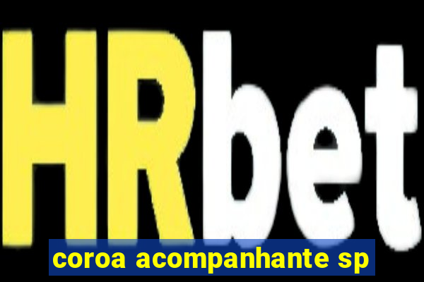 coroa acompanhante sp