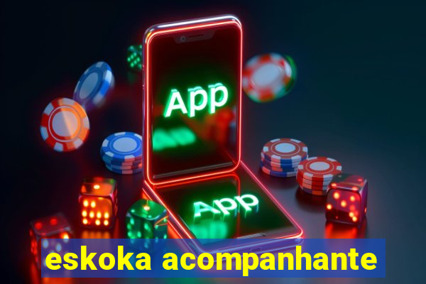 eskoka acompanhante