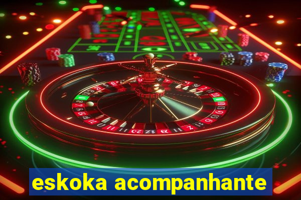 eskoka acompanhante