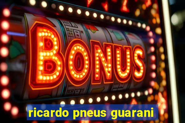 ricardo pneus guarani