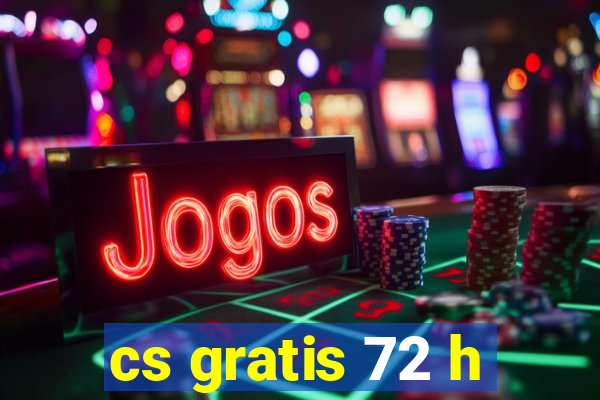 cs gratis 72 h