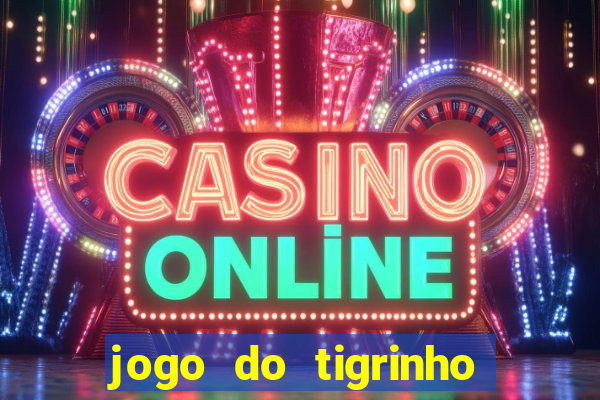 jogo do tigrinho que nao precisa depositar