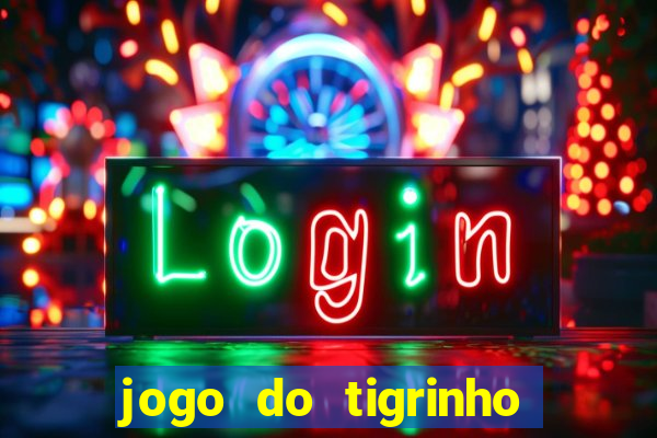 jogo do tigrinho que nao precisa depositar