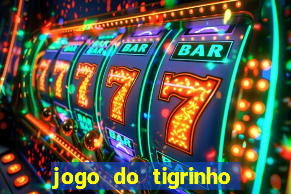 jogo do tigrinho que nao precisa depositar