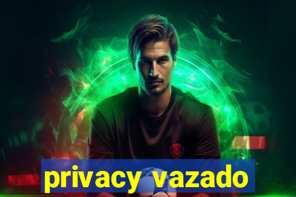 privacy vazado