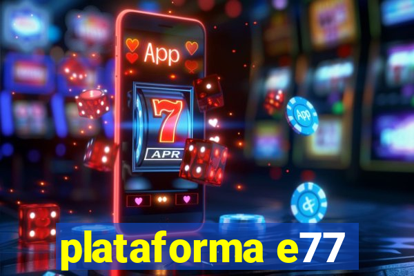 plataforma e77