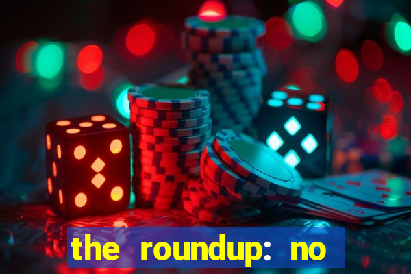 the roundup: no way out download