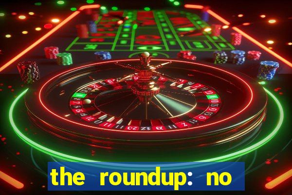 the roundup: no way out download