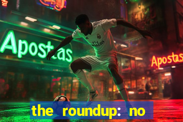 the roundup: no way out download