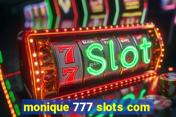 monique 777 slots com