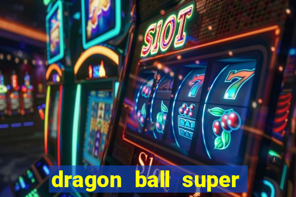 dragon ball super dublado hd