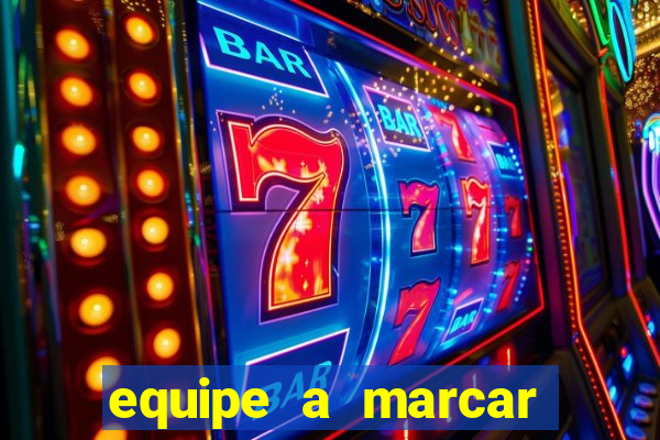 equipe a marcar primeiro 1 tempo betano