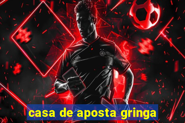 casa de aposta gringa