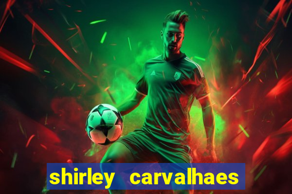 shirley carvalhaes porto seguro