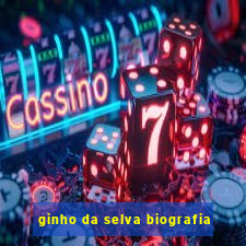 ginho da selva biografia