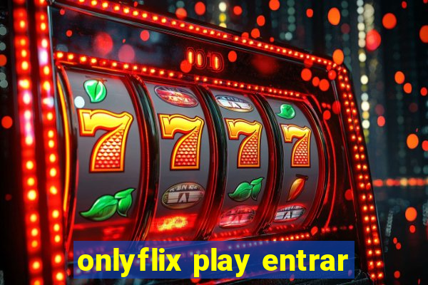 onlyflix play entrar