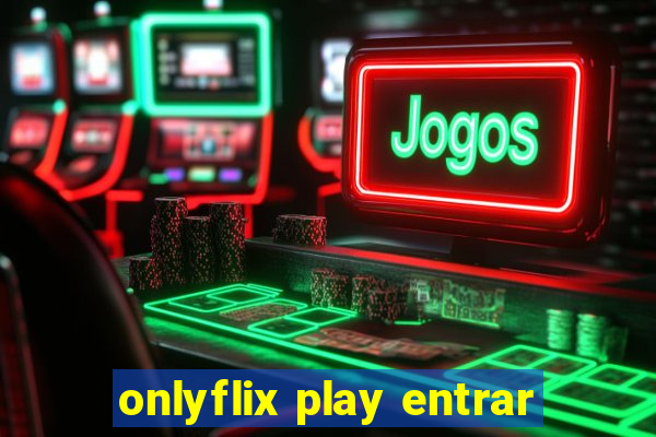 onlyflix play entrar
