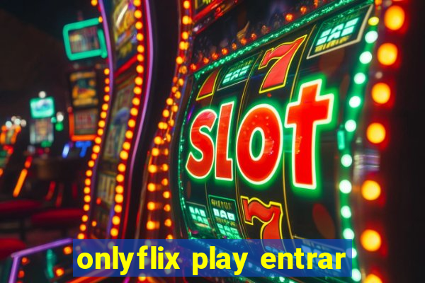 onlyflix play entrar