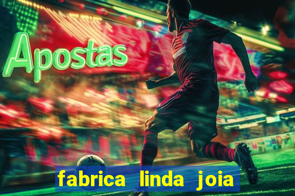 fabrica linda joia vitoria conquista bahia