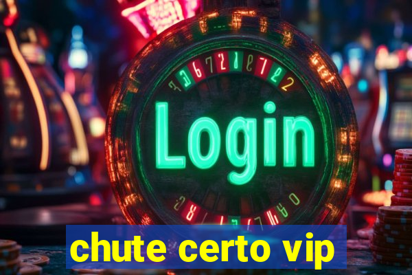 chute certo vip