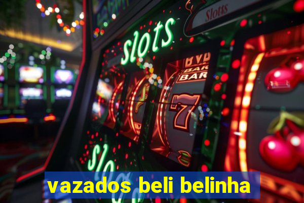 vazados beli belinha