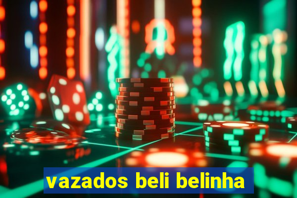 vazados beli belinha
