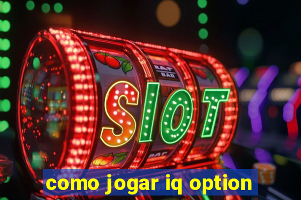 como jogar iq option