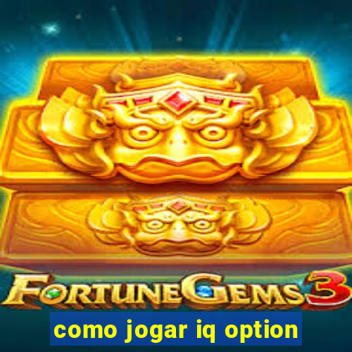 como jogar iq option