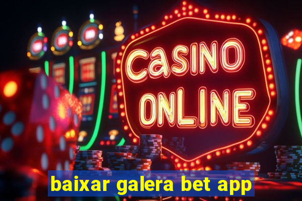 baixar galera bet app