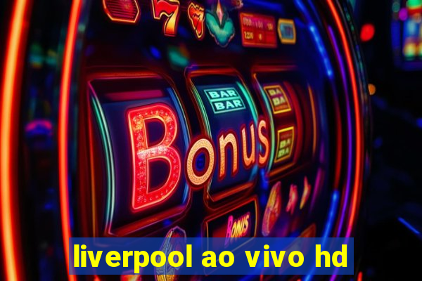 liverpool ao vivo hd