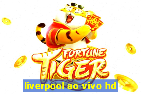liverpool ao vivo hd