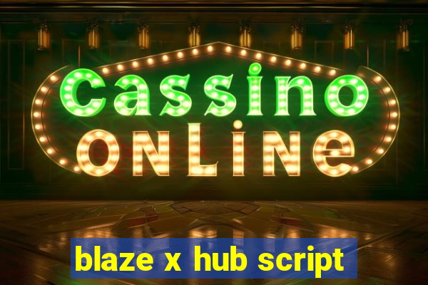 blaze x hub script