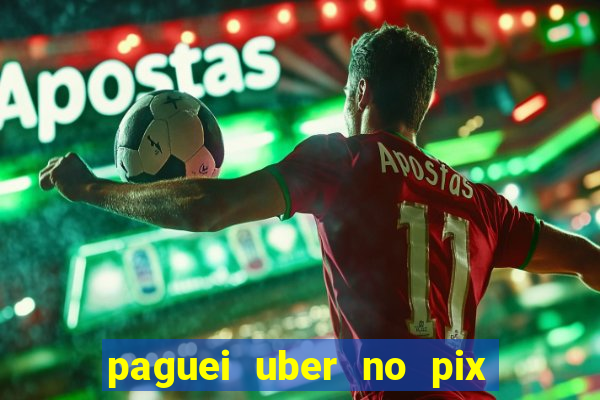 paguei uber no pix e nao achou motorista