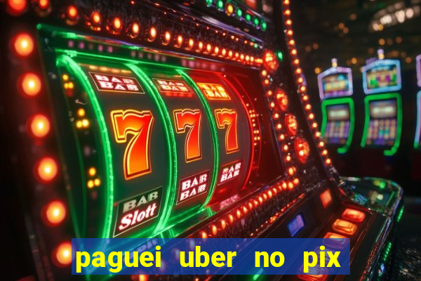 paguei uber no pix e nao achou motorista