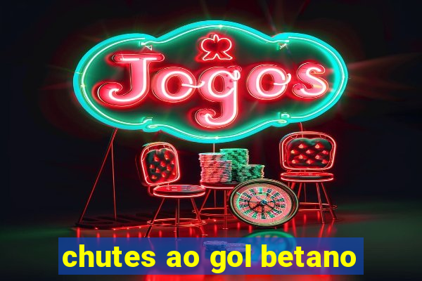 chutes ao gol betano