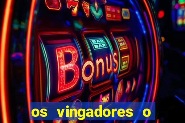 os vingadores o filme completo dublado