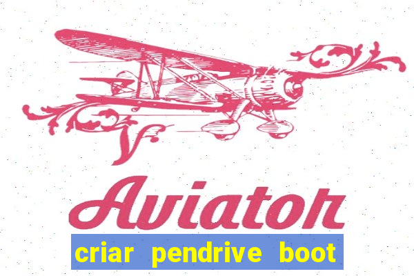 criar pendrive boot windows 10