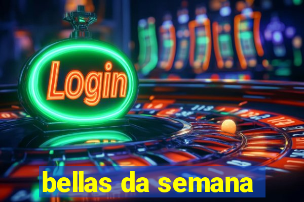 bellas da semana
