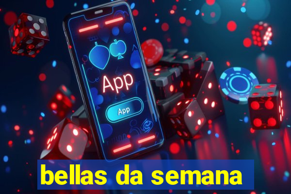 bellas da semana