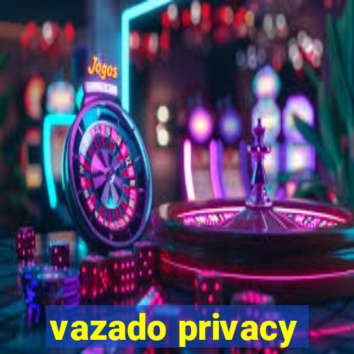 vazado privacy